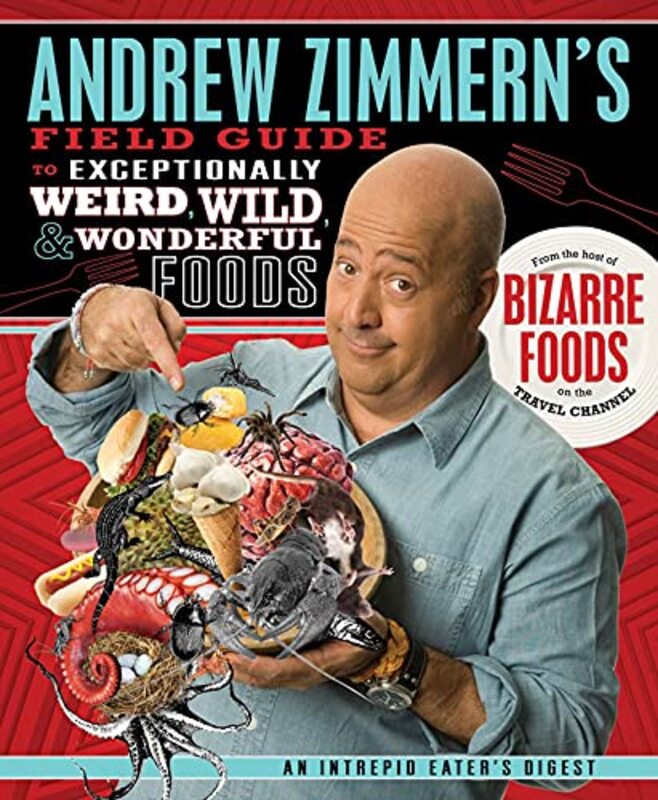 Book cover for "Andrew Zimmern's Field Guide to Exceptionally Weird, Wild, and Wonderful Foods"