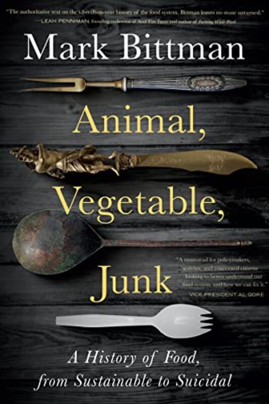 Book cover for "Animal, Vegetable, Junk: A History of Food, from Sustainable to Suicidal"