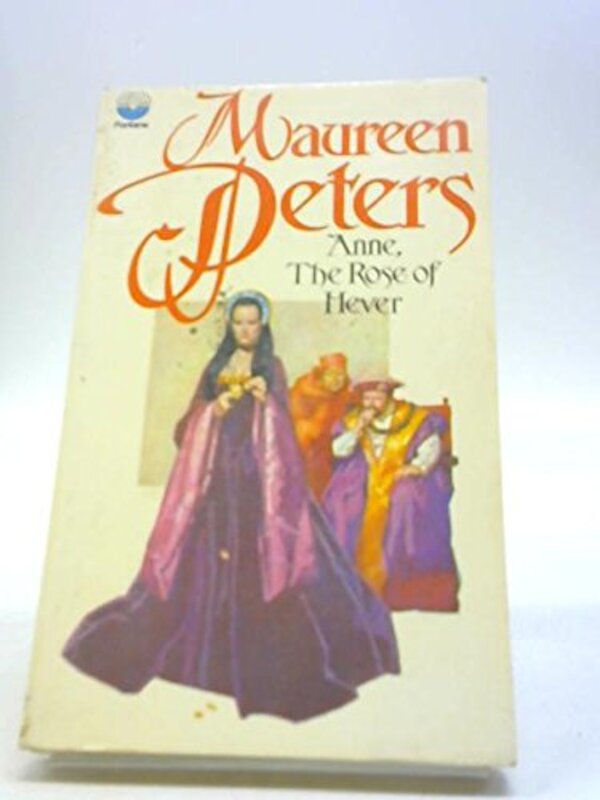 Book cover for "Anne, The Rose Of Hever" by Maureen Peters