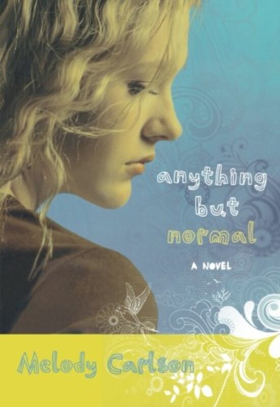 Book cover for "Anything But Normal" by Melody Carlson
