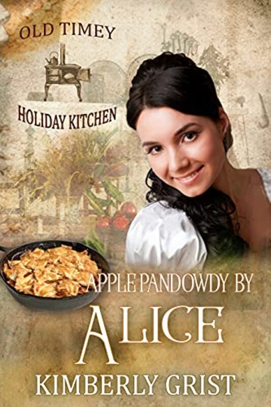 Book cover for "Apple Pandowdy By Alice" by Kimberly Grist