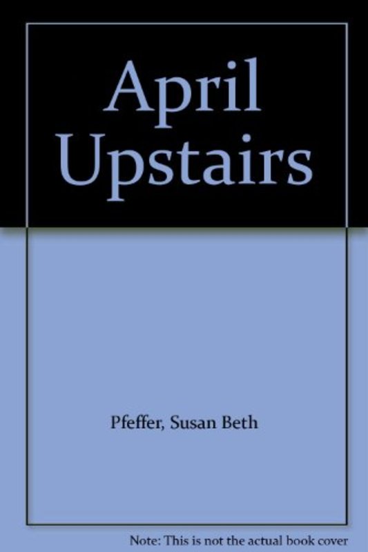 Book cover for "April Upstairs" by Susan Beth Pfeffer