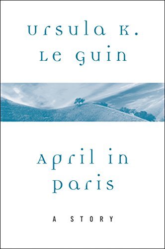 Book cover for "April in Paris" by Ursula K Le Guin