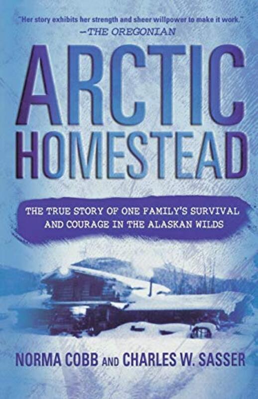 Book cover for "Arctic Homestead" by Charles W Sasser