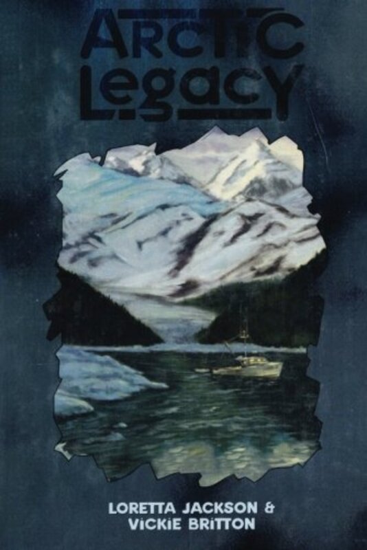 Book cover for "Arctic Legacy" by Vickie Britton