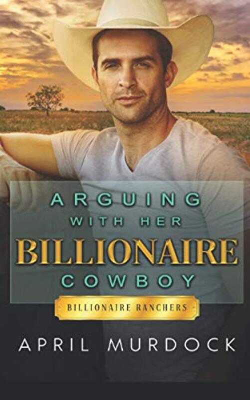Book cover for "Arguing with Her Billionaire Cowboy" by April Murdock