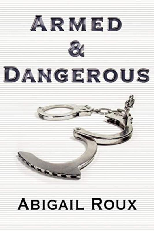 Book cover for "Armed and Dangerous" by Abigail Roux