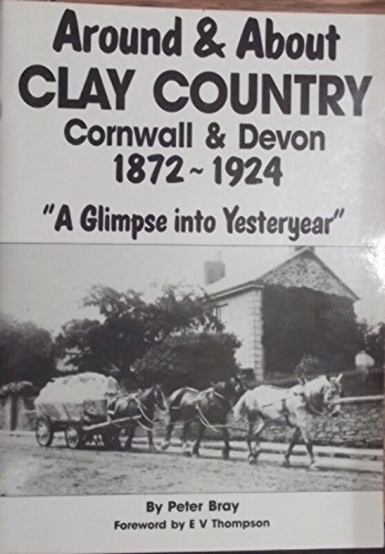 Book cover for "Around and About Clay Country Cornwall and Devon, 1872-1924" by EV Thompson