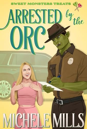 Book cover for "Arrested by the Orc" by Michele Mills