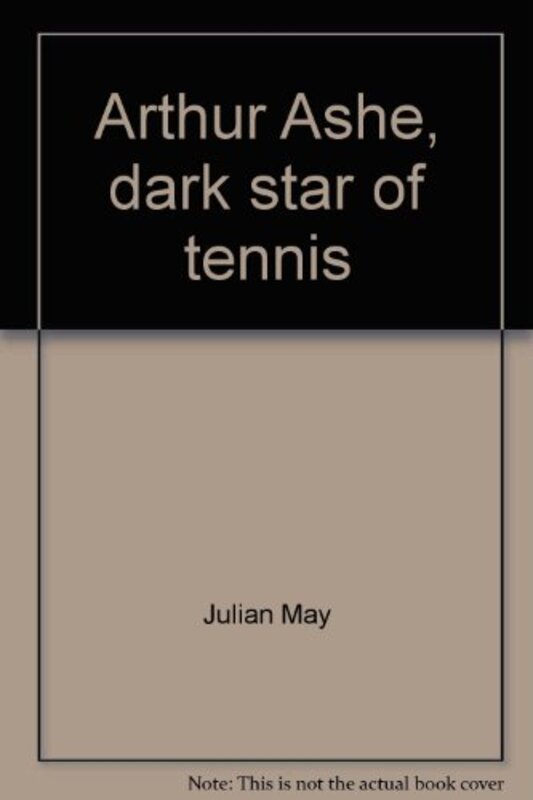 Book cover for "Arthur Ashe, Dark Star Of Tennis" by Julian May