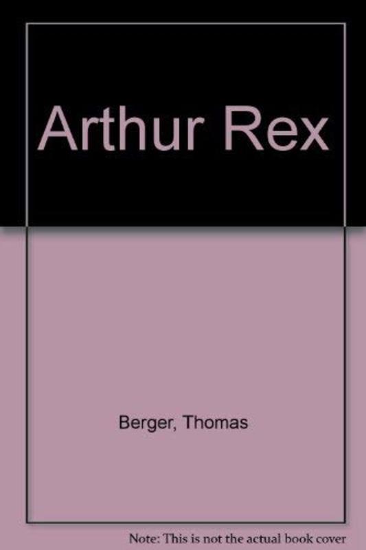 Book cover for "Arthur Rex" by Thomas Berger