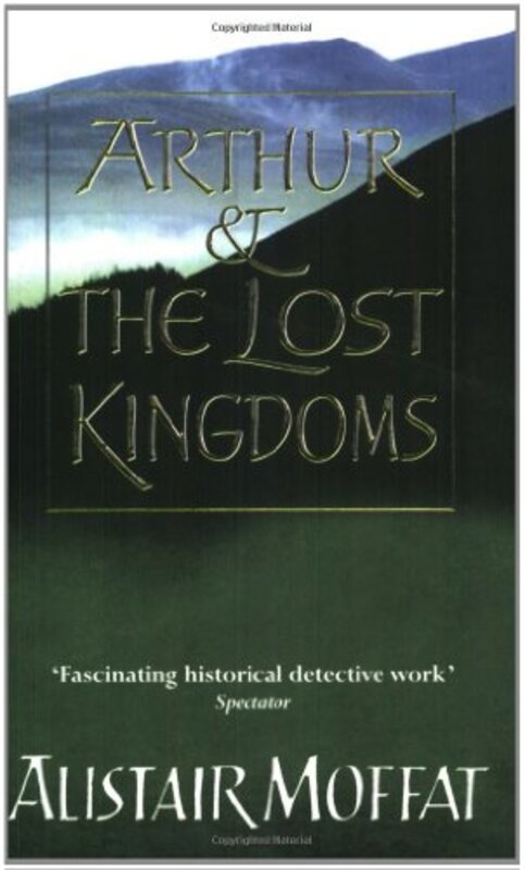 Book cover for "Arthur and the Lost Kingdoms" by Alistair Moffat