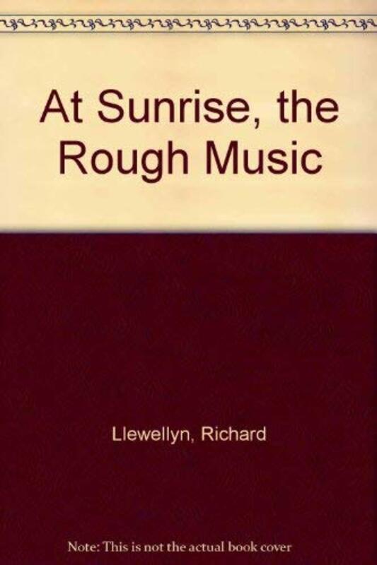 Book cover for "At Sunrise, The Rough Music" by Richard Llewellyn