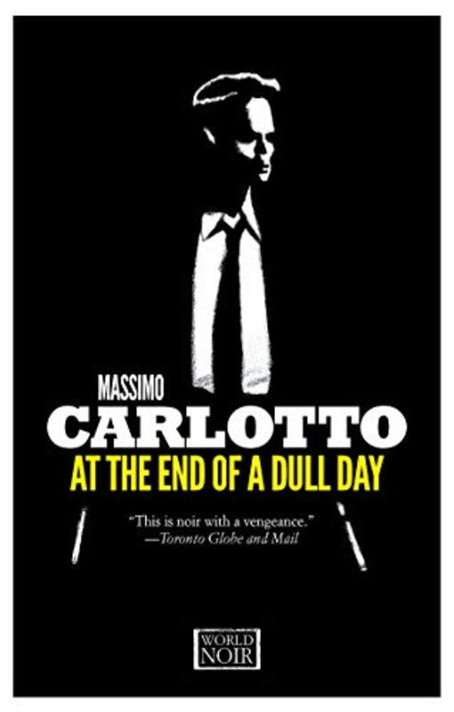Book cover for "At the End of a Dull Day" by Massimo Carlotto
