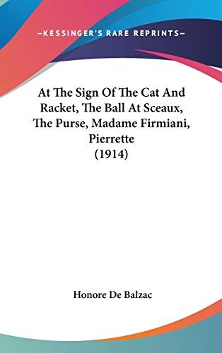 Book cover for "At The Sign Of The Cat And Racket / The Ball At Sceaux / The Purse / Madame Firmiani / Pierrette" by Honore de Balzac