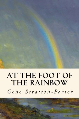 Book cover for "At the Foot of the Rainbow" by Gene Stratton Porter