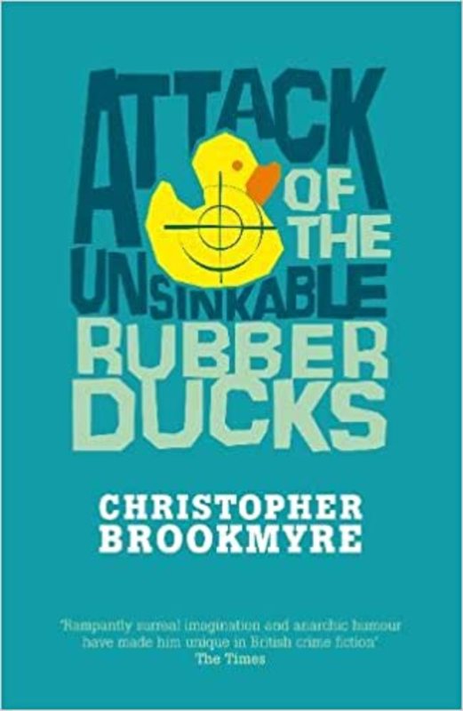 Book cover for "Attack Of The Unsinkable Rubber Ducks" by Christopher Brookmyre