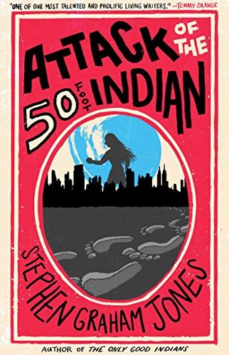 Book cover for "Attack of the 50 Foot Indian" by Stephen Graham Jones