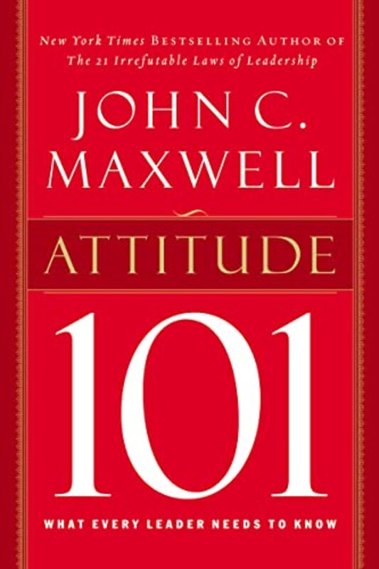 Book cover for "Attitude 101: What Every Leader Needs to Know" by John C Maxwell