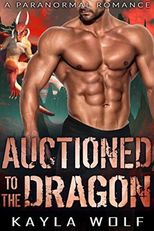 Book cover for "Auctioned to the Dragon" by Kayla Wolf