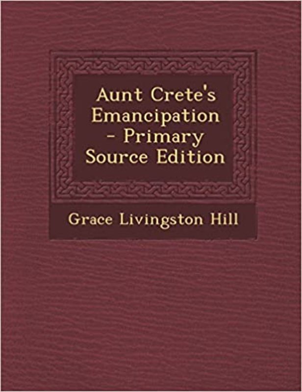 Book cover for "Aunt Crete's Emancipation" by Grace Livingston Hill