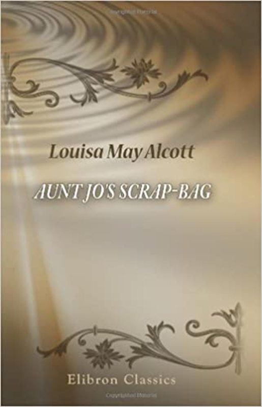 Book cover for "Aunt Jo's Scrap-Bag" by Louisa May Alcott