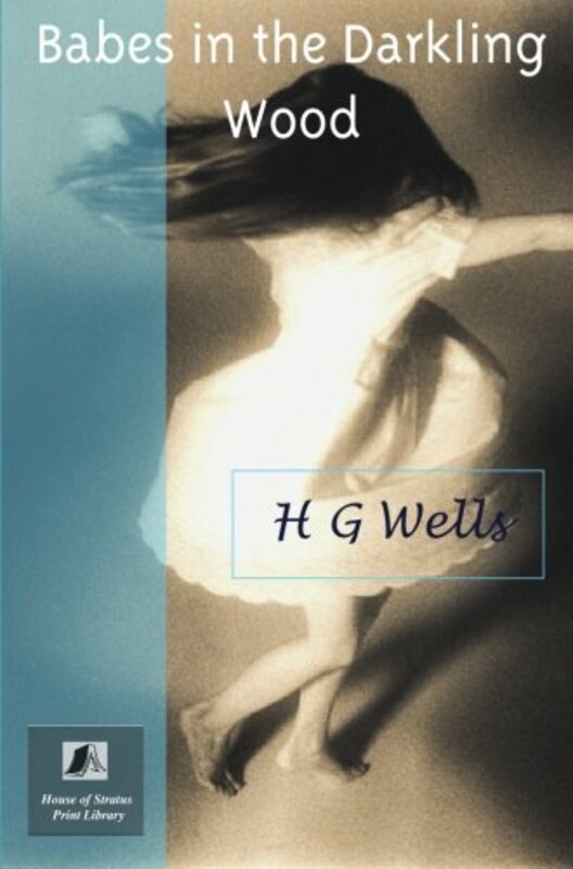 Book cover for "Babes in the Darkling Wood" by HG Wells