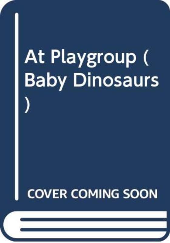 Book cover for "Baby Dinosaurs at Playgroup" by Mark Haddon