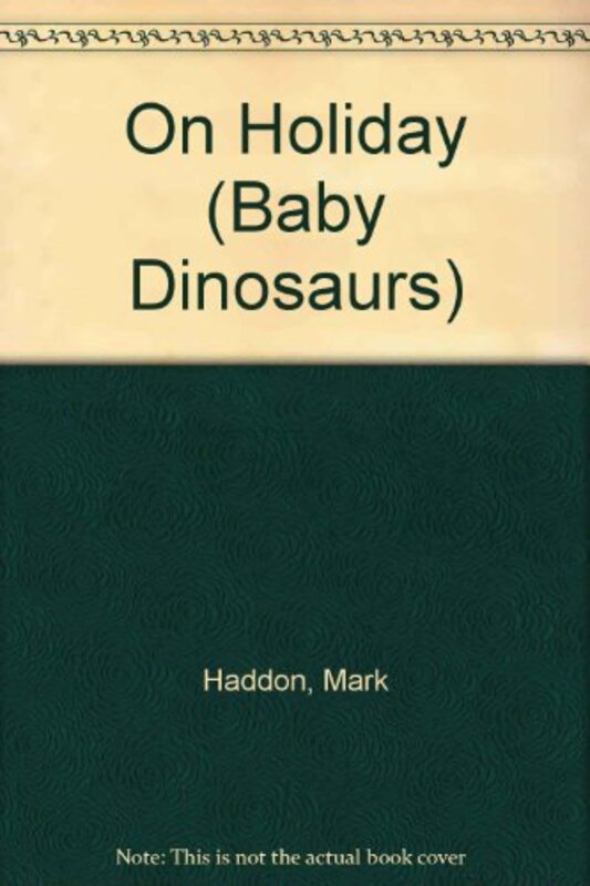 Book cover for "Baby Dinosaurs on Holiday" by Mark Haddon