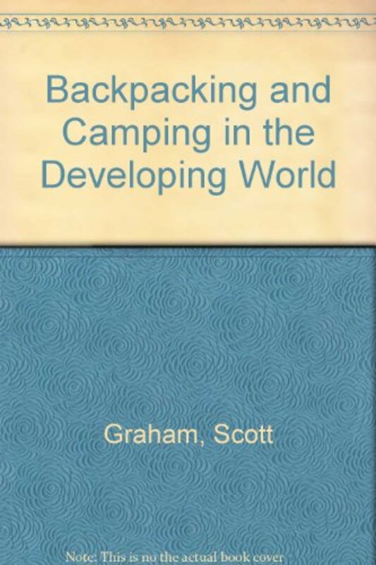 Book cover for "Backpacking And Camping In The Developing World" by Scott Graham