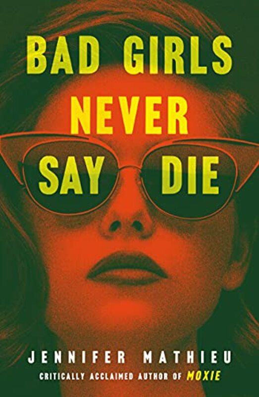Book cover for "Bad Girls Never Say Die" by Jennifer Mathieu