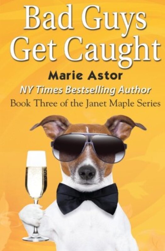 Book cover for "Bad Guys Get Caught" by Marie Astor