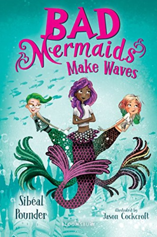 Book cover for "Bad Mermaids Make Waves" by Sibeal Pounder