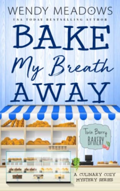 Book cover for "Bake My Breath Away" by Wendy Meadows