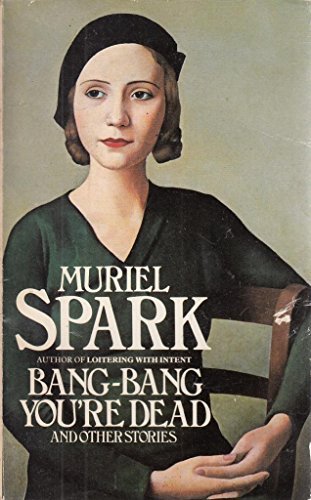 Book cover for "Bang-bang You're Dead and Other Stories" by Muriel Spark