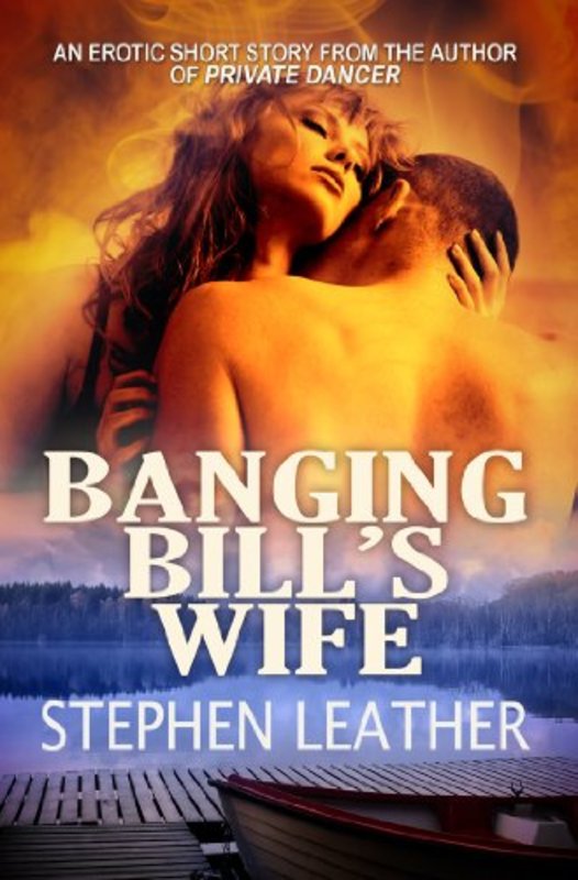 Book cover for "Banging Bill's Wife" by Stephen Leather