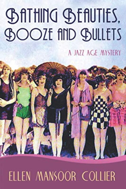 Book cover for "Bathing Beauties, Booze and Bullets" by Ellen Mansoor Collier