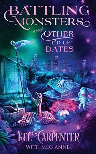 Book cover for "Battling Monsters and Other F'd Up Dates" by Kel Carpenter