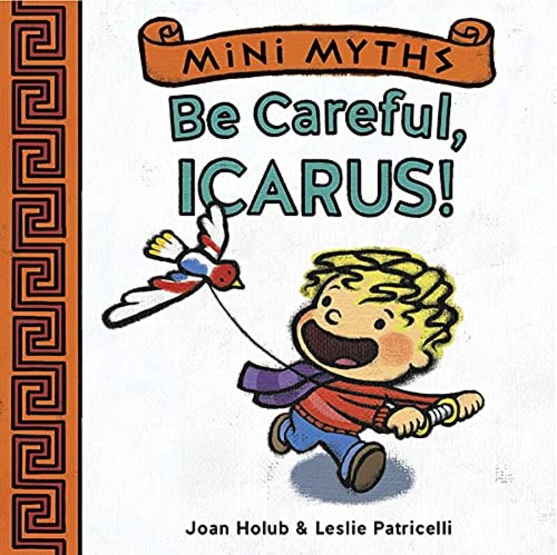 Book cover for "Be Careful, Icarus!" by Joan Holub