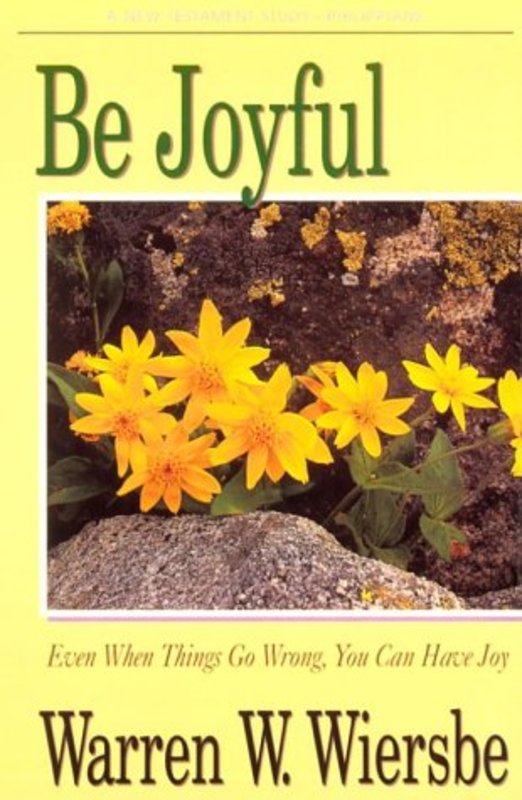 Book cover for "Be Joyful : Even When Things Go Wrong, You Can Have Joy" by Warren W Wiersbe
