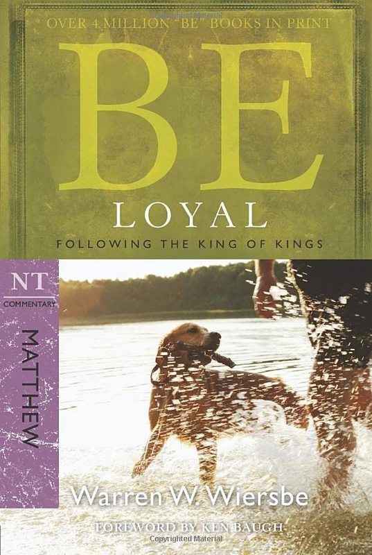 Book cover for "Be Loyal: Follow the King of Kings, NT Commentary: Matthew" by Warren W Wiersbe