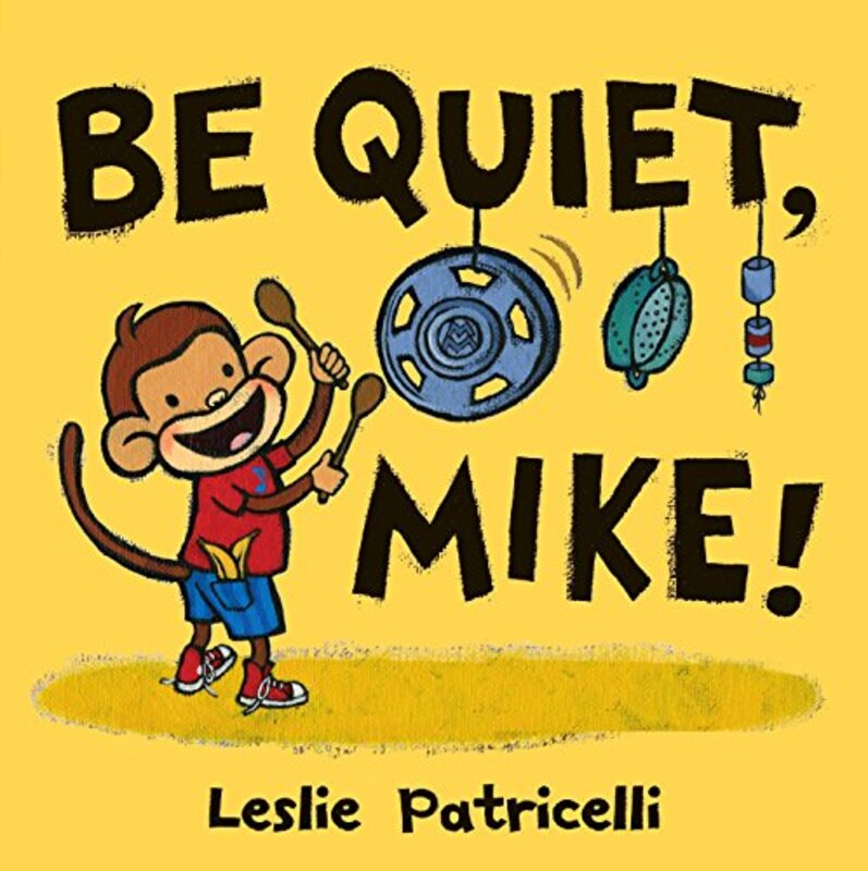 Book cover for "Be Quiet, Mike!" by Leslie Patricelli