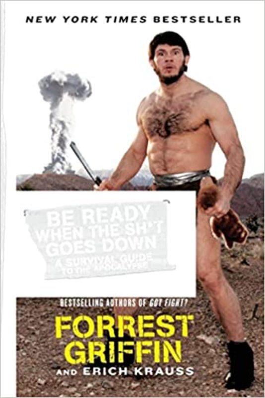 Book cover for "Be Ready When the Sh*t Goes Down" by Forrest Griffin