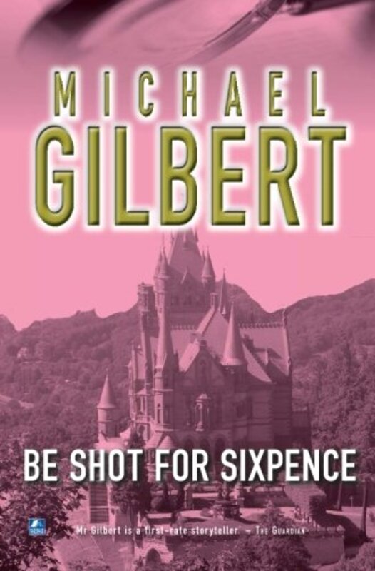 Book cover for "Be Shot For Six Pence" by Michael Gilbert