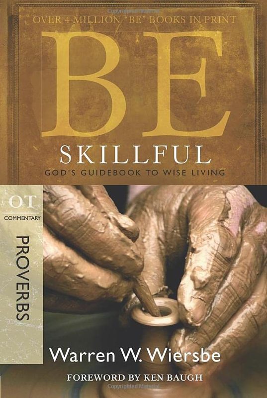 Book cover for "Be Skillful: God's Guidebook to Wise Living : OT Commentary Proverbs" by Warren W Wiersbe