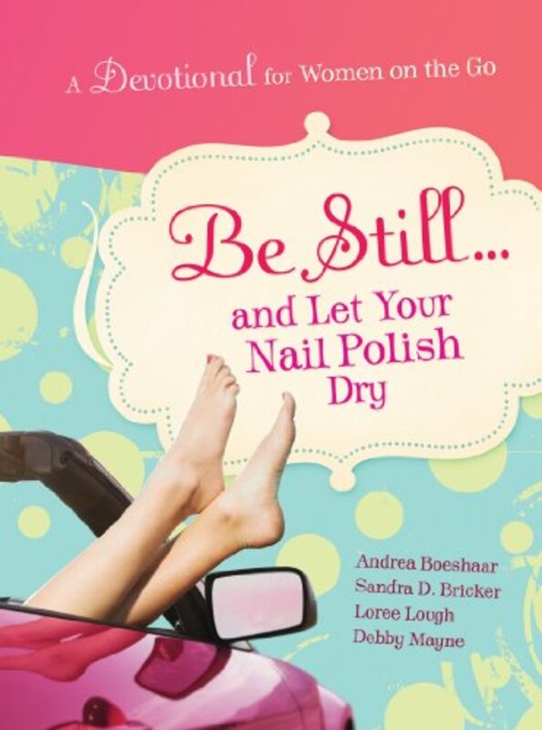 Book cover for "Be Still...and Let Your Nail Polish Dry" by Loree Lough