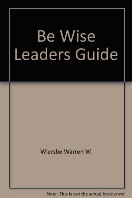 Book cover for "Be Wise Leaders Guide" by Warren W Wiersbe