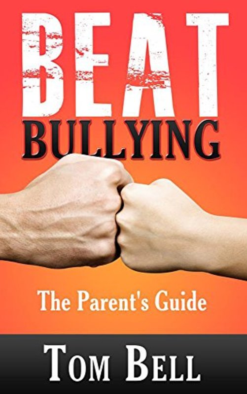 Book cover for "Beat Bullying - The Parent's Guide" by Tom Bell