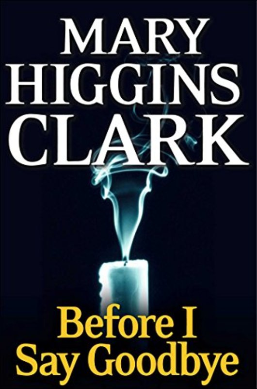 Book cover for "Before I Say Good-Bye" by Mary Higgins Clark