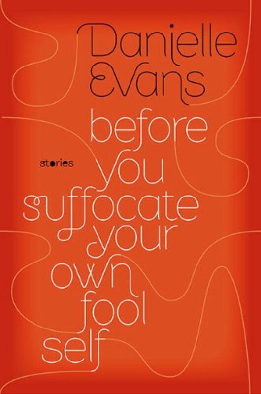Book cover for "Before You Suffocate Your Own Fool Self" by Danielle Evans